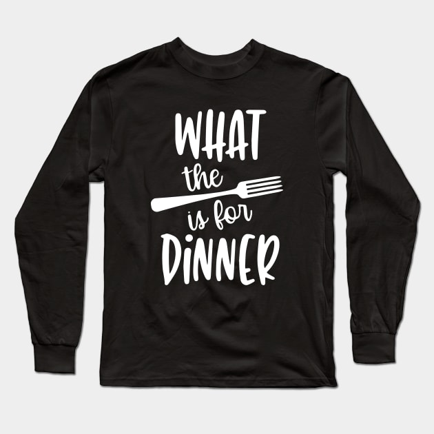 What The Fork Is For Dinner Sign Long Sleeve T-Shirt by ZimBom Designer